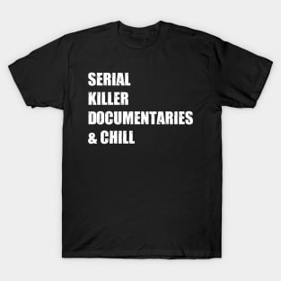 Serial Killer Documentaries & Chill T-Shirt